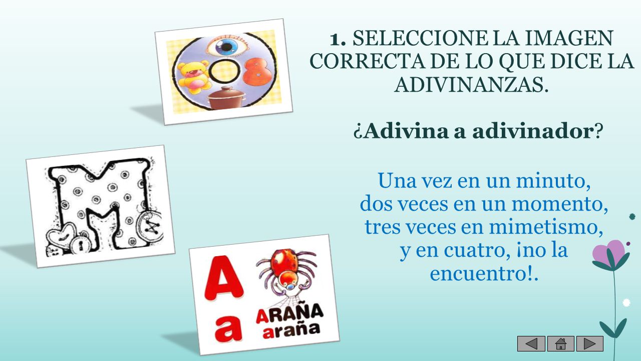 1. SELECCIONE LA IMAGEN CORRECTA DE LO QUE DICE LA ADIVINANZAS.