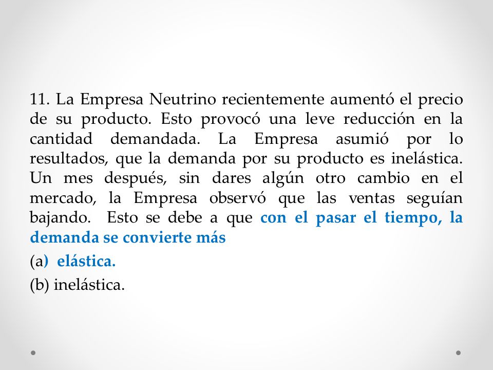 11. La Empresa Neutrino recientemente aumentó el precio de su producto