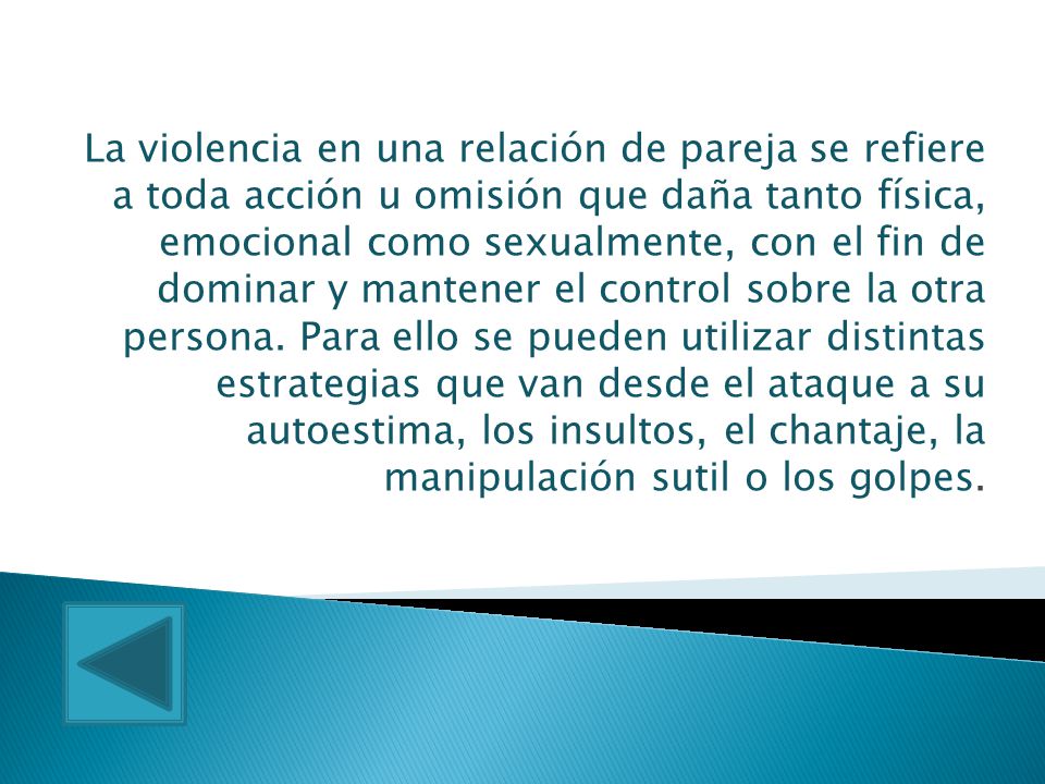 La violencia en una relación de pareja se refiere a toda acción u omisión que daña tanto física, emocional como sexualmente, con el fin de dominar y mantener el control sobre la otra persona.