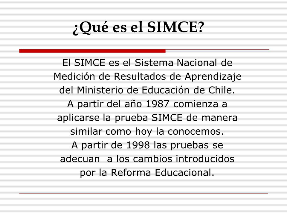 ¿Qué es el SIMCE El SIMCE es el Sistema Nacional de