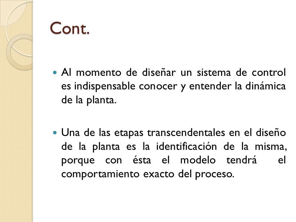 Cont. Al momento de diseñar un sistema de control es indispensable conocer y entender la dinámica de la planta.