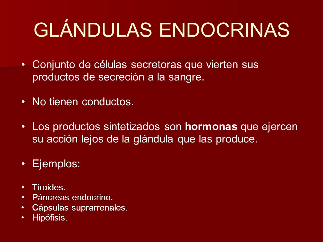 GLÁNDULAS ENDOCRINAS Conjunto de células secretoras que vierten sus productos de secreción a la sangre.