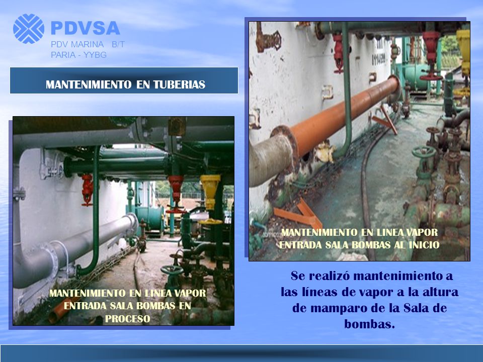 PDVSA PDV MARINA B/T PARIA - YYBG. MANTENIMIENTO EN TUBERIAS. MANTENIMIENTO EN LINEA VAPOR ENTRADA SALA BOMBAS AL INICIO.