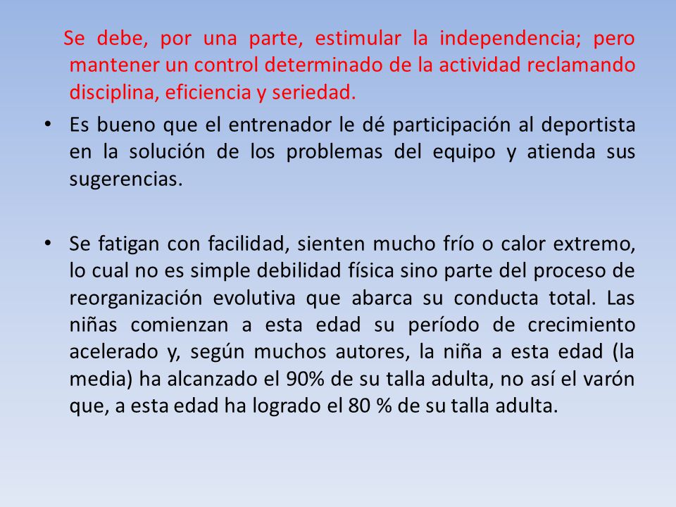 Se debe, por una parte, estimular la independencia; pero mantener un control determinado de la actividad reclamando disciplina, eficiencia y seriedad.