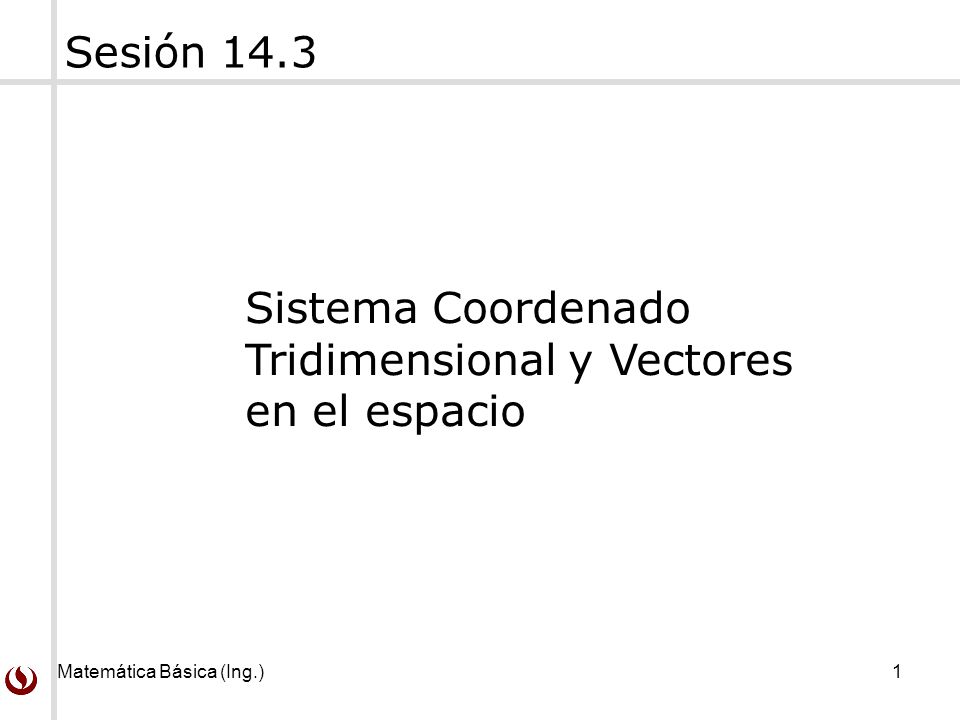 Sesión 14.3 Sistema Coordenado Tridimensional y Vectores en el espacio