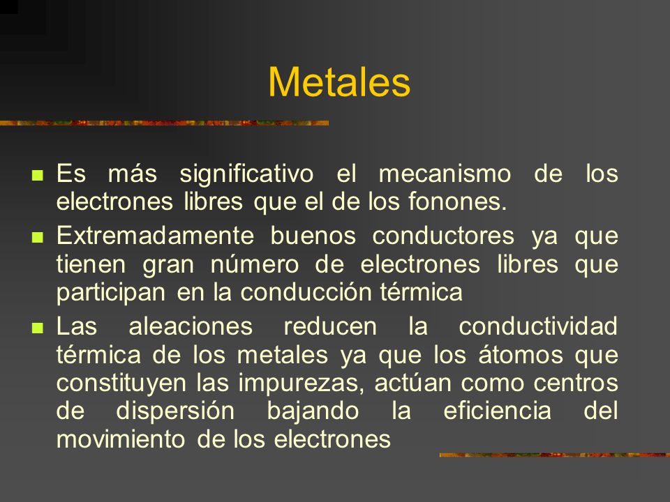 Metales Es más significativo el mecanismo de los electrones libres que el de los fonones.