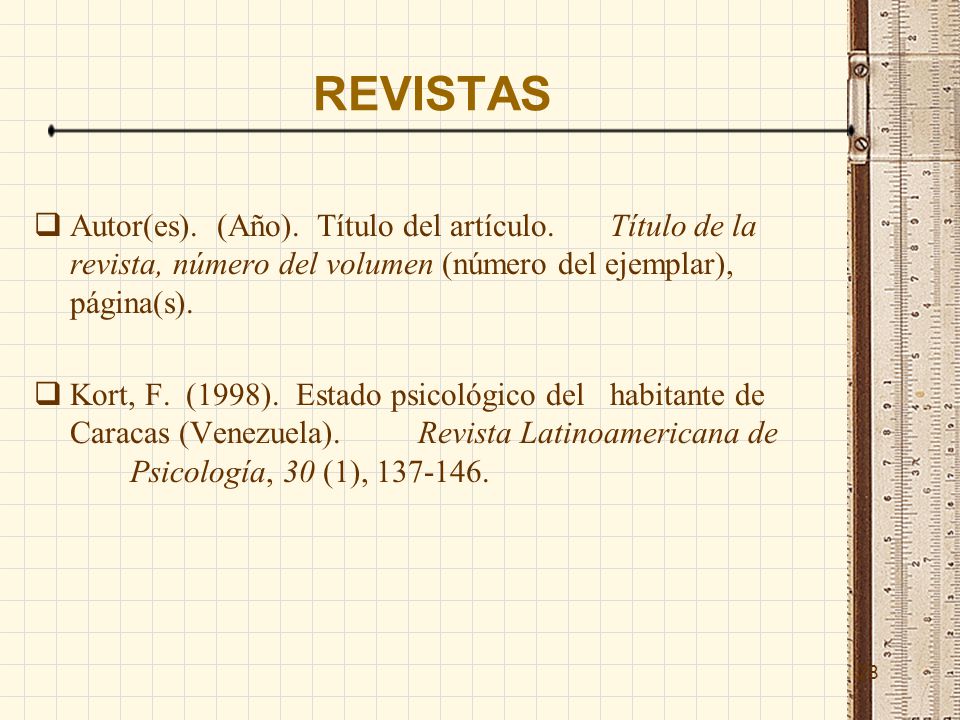 REVISTAS Autor(es). (Año). Título del artículo. Título de la revista, número del volumen (número del ejemplar), página(s).