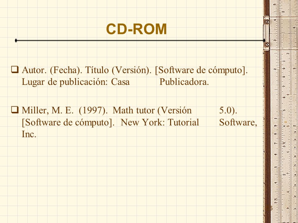 CD-ROM Autor. (Fecha). Título (Versión). [Software de cómputo]. Lugar de publicación: Casa Publicadora.