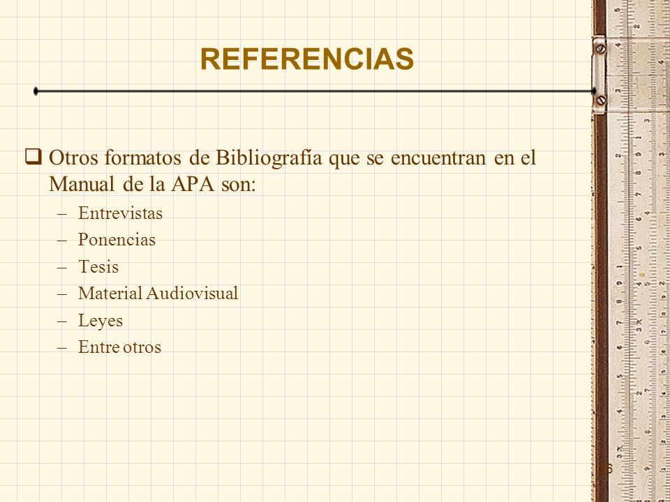 REFERENCIAS Otros formatos de Bibliografía que se encuentran en el Manual de la APA son: Entrevistas.