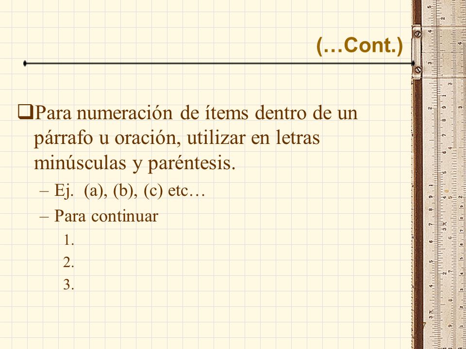 (…Cont.) Para numeración de ítems dentro de un párrafo u oración, utilizar en letras minúsculas y paréntesis.