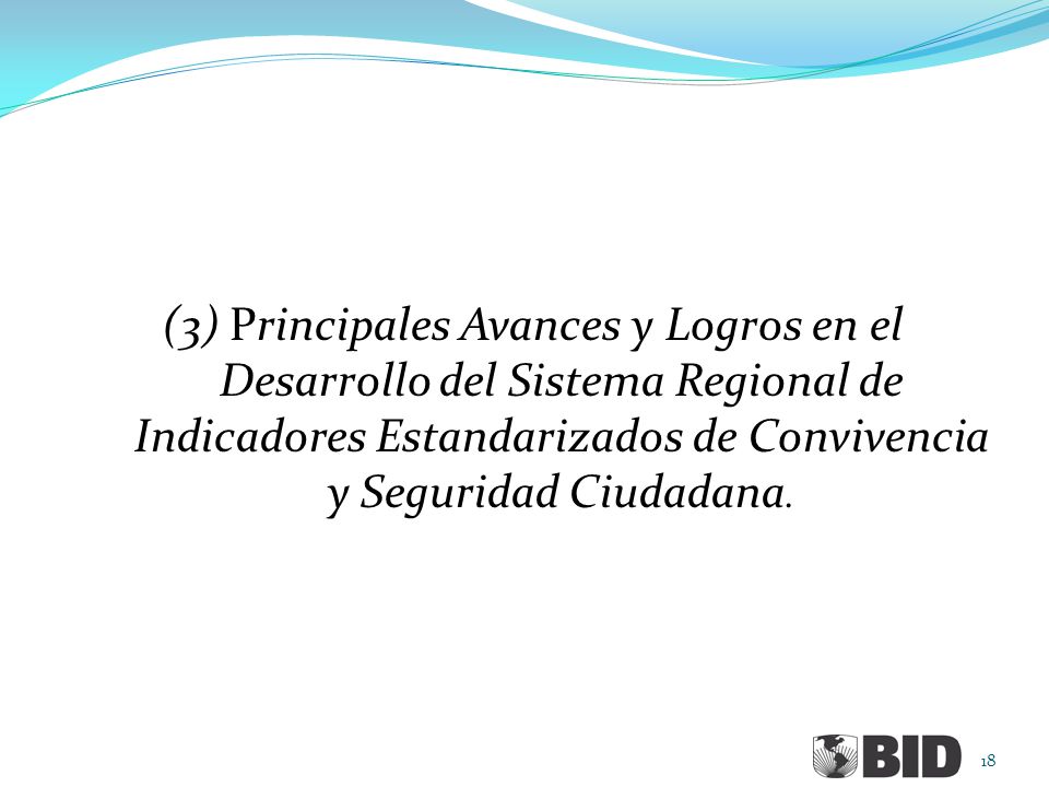 (3) Principales Avances y Logros en el Desarrollo del Sistema Regional de Indicadores Estandarizados de Convivencia y Seguridad Ciudadana.