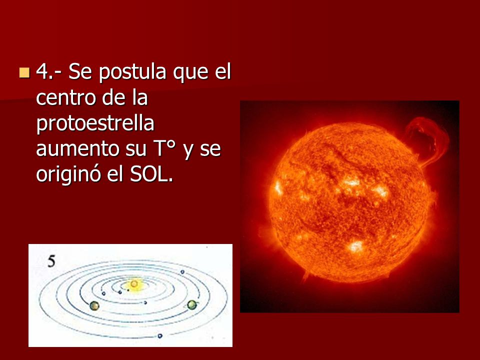 4.- Se postula que el centro de la protoestrella aumento su T° y se originó el SOL.