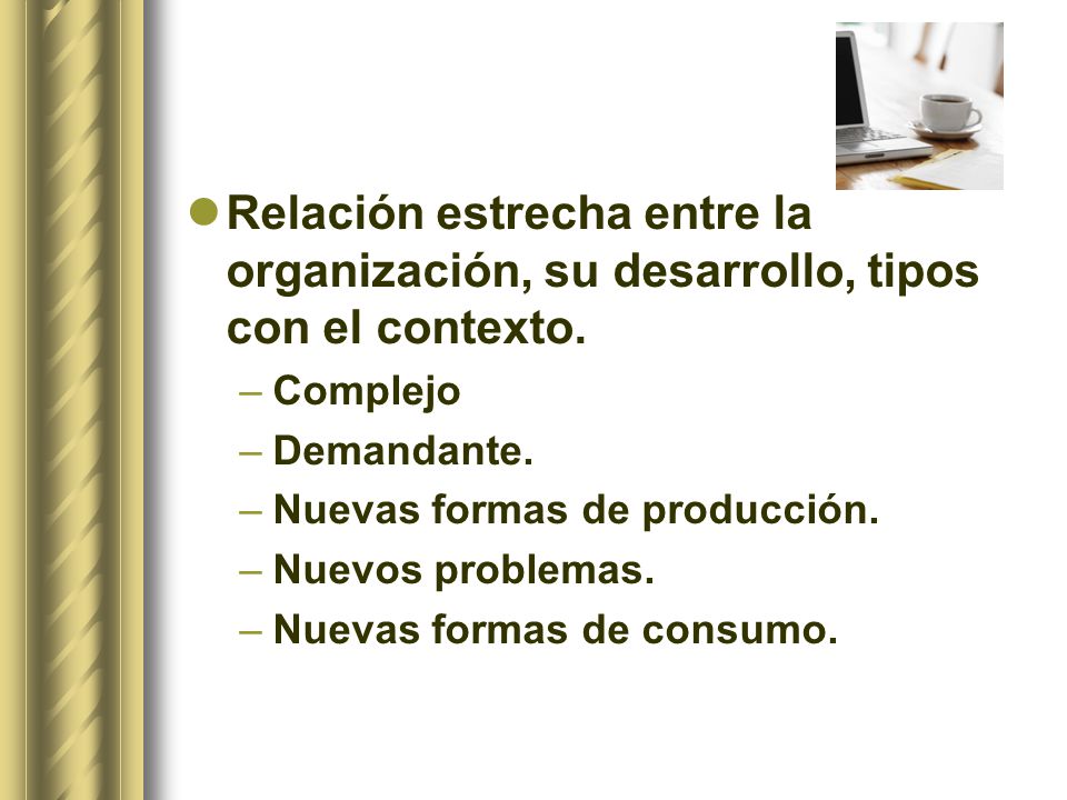 Relación estrecha entre la organización, su desarrollo, tipos con el contexto.