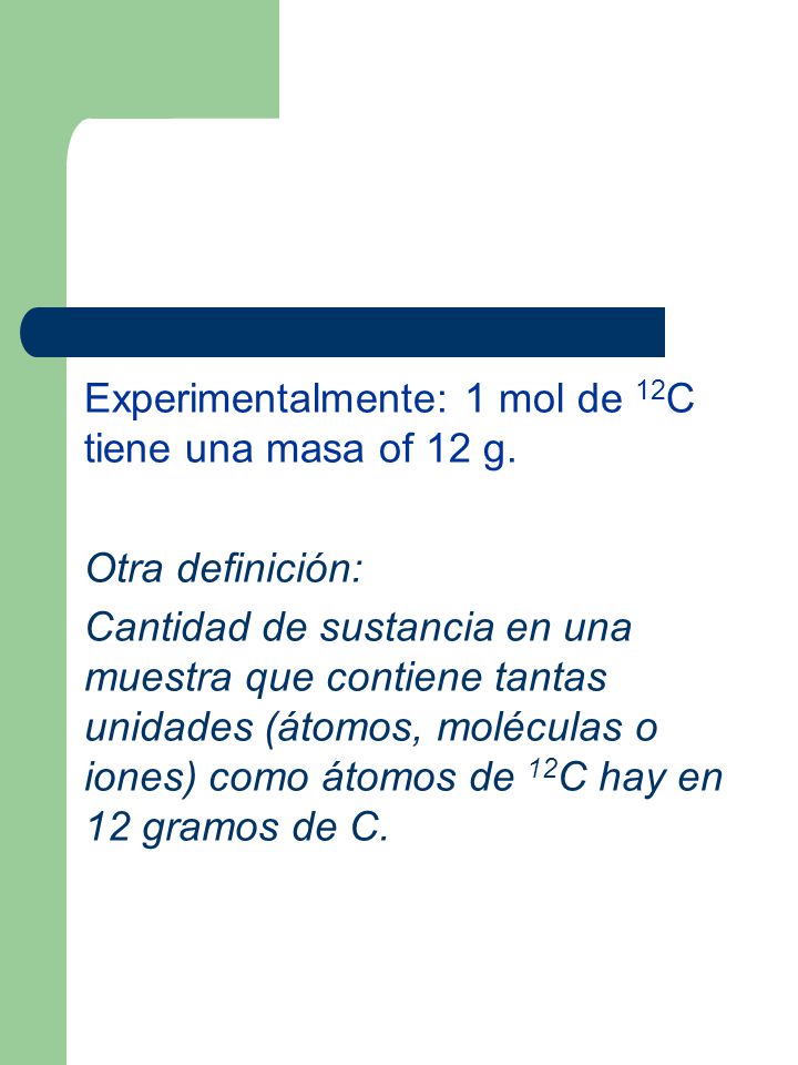 Experimentalmente: 1 mol de 12C tiene una masa of 12 g.