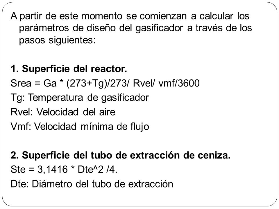 A partir de este momento se comienzan a calcular los parámetros de diseño del gasificador a través de los pasos siguientes: 1.