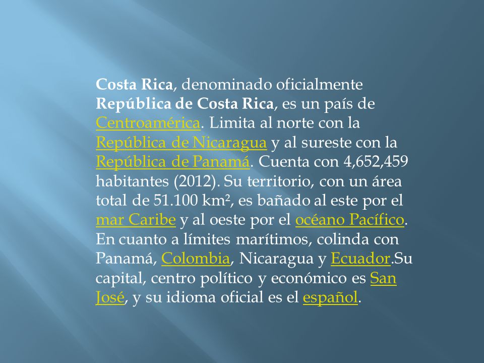 Costa Rica, denominado oficialmente República de Costa Rica, es un país de Centroamérica.