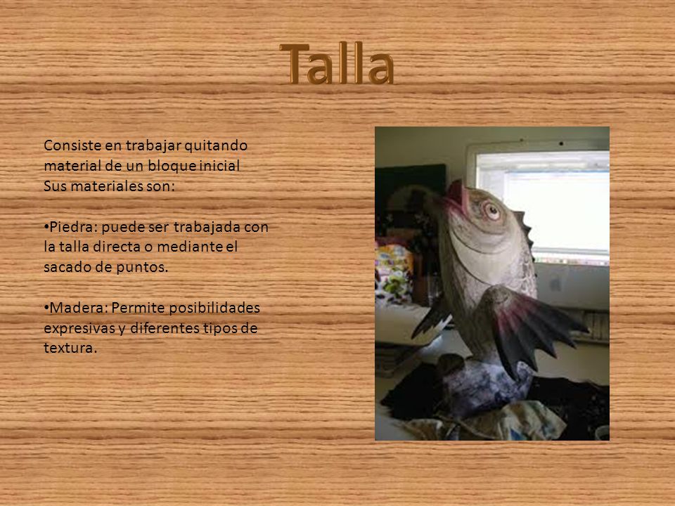 Talla Consiste en trabajar quitando material de un bloque inicial