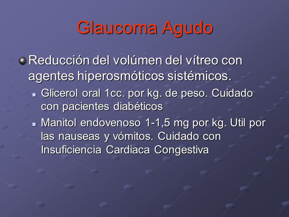 Glaucoma Agudo Reducción del volúmen del vítreo con agentes hiperosmóticos sistémicos.
