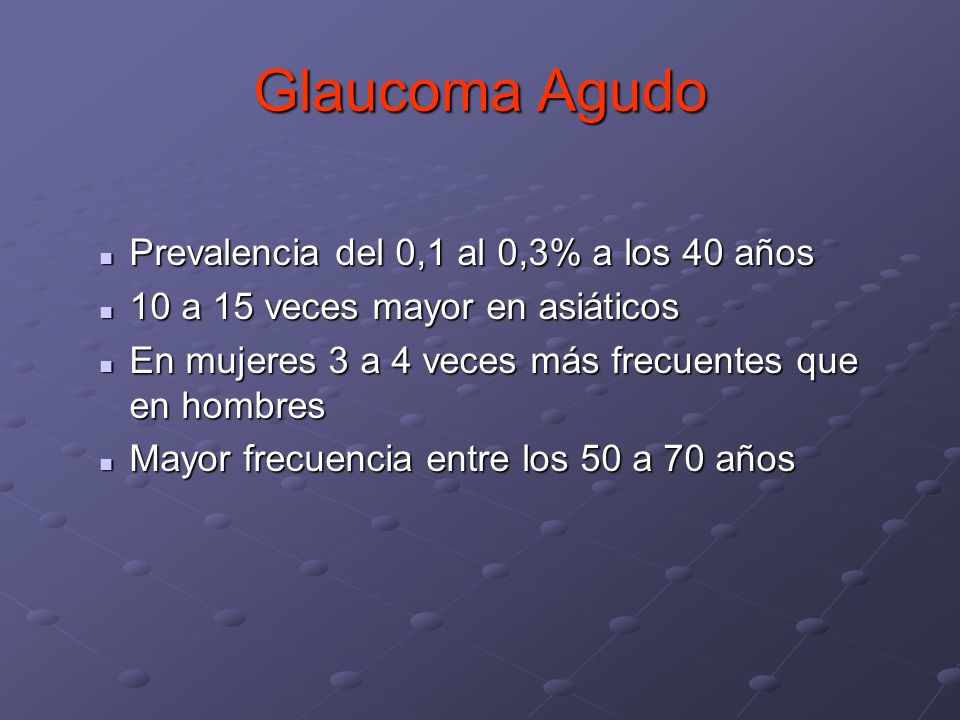 Glaucoma Agudo Prevalencia del 0,1 al 0,3% a los 40 años