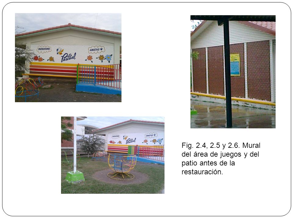 Fig. 2.4, 2.5 y 2.6. Mural del área de juegos y del patio antes de la restauración.