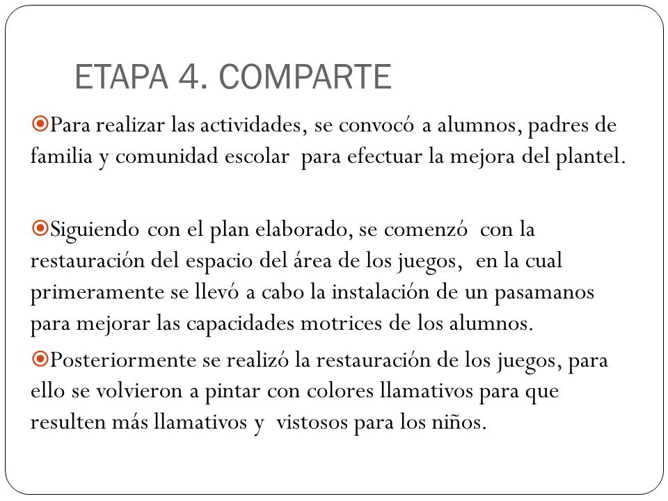 ETAPA 4. COMPARTE Para realizar las actividades, se convocó a alumnos, padres de familia y comunidad escolar para efectuar la mejora del plantel.