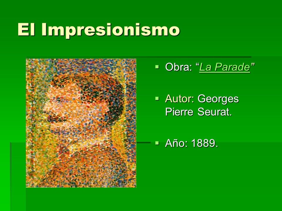 El Impresionismo Obra: La Parade Autor: Georges Pierre Seurat.