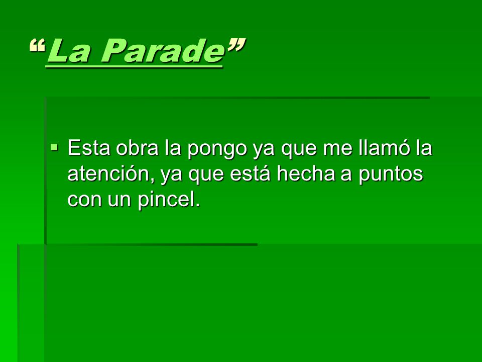 La Parade Esta obra la pongo ya que me llamó la atención, ya que está hecha a puntos con un pincel.