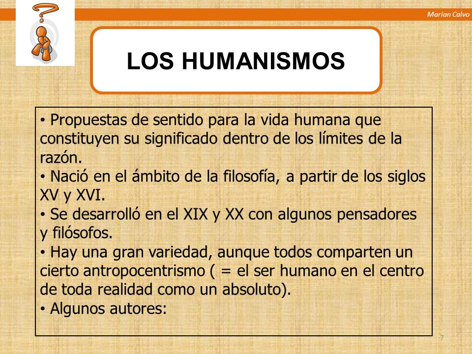 Marian Calvo LOS HUMANISMOS. Propuestas de sentido para la vida humana que constituyen su significado dentro de los límites de la razón.