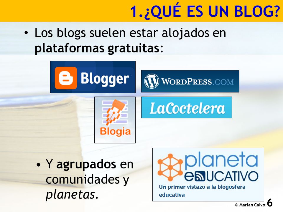 1.¿QUÉ ES UN BLOG Los blogs suelen estar alojados en plataformas gratuitas: Y agrupados en comunidades y planetas.