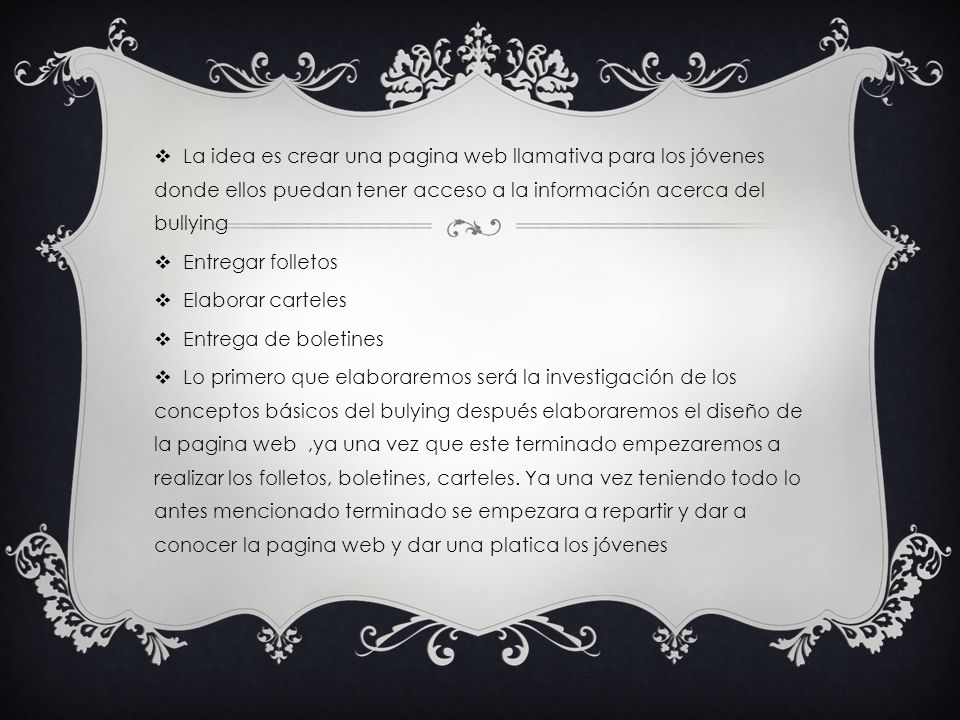 La idea es crear una pagina web llamativa para los jóvenes donde ellos puedan tener acceso a la información acerca del bullying