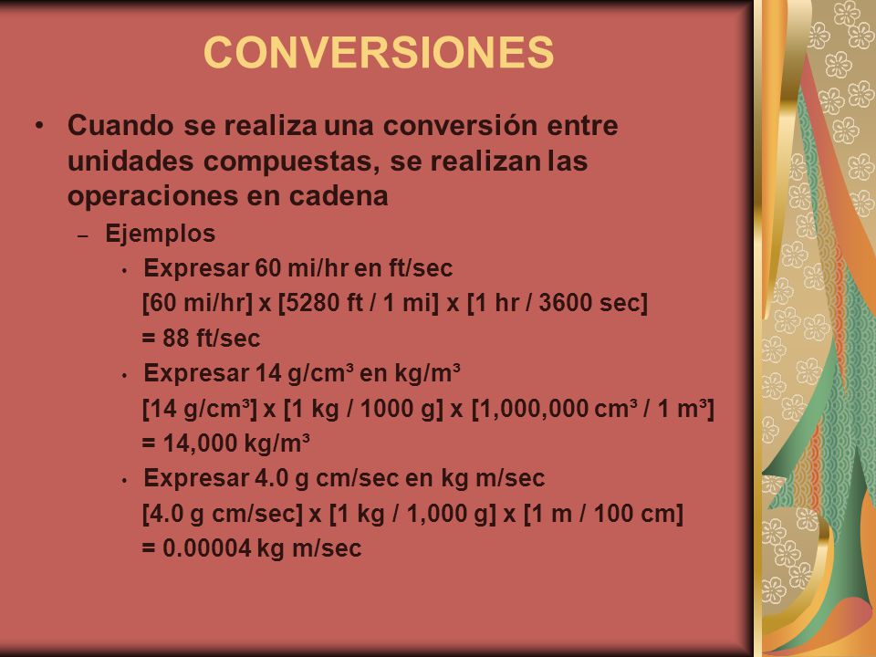 CONVERSIONES Cuando se realiza una conversión entre unidades compuestas, se realizan las operaciones en cadena.