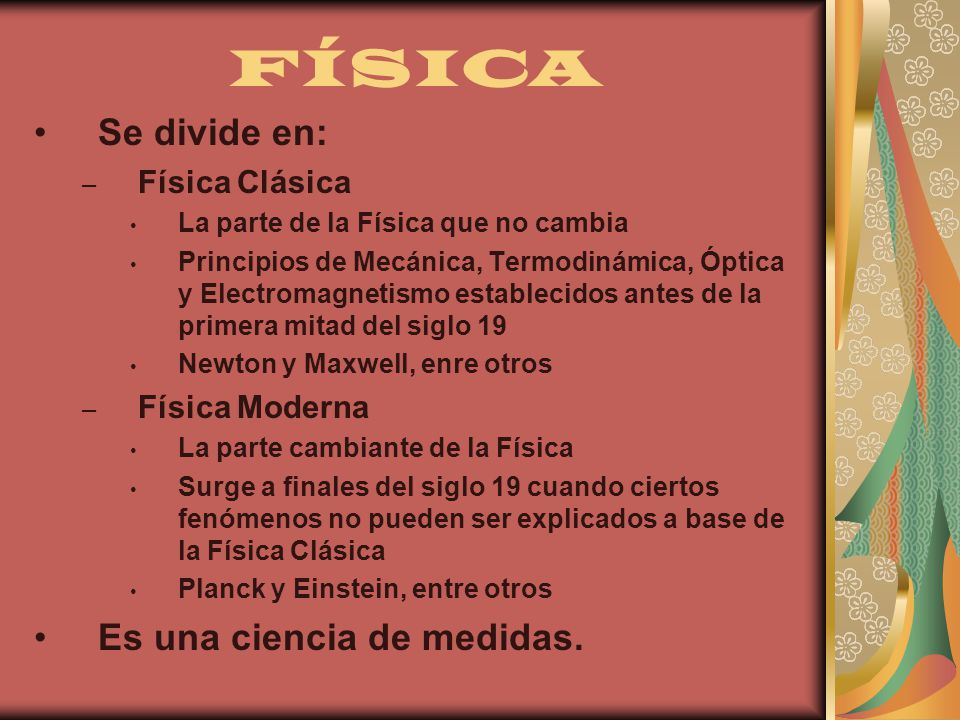 FÍSICA Se divide en: Es una ciencia de medidas. Física Clásica