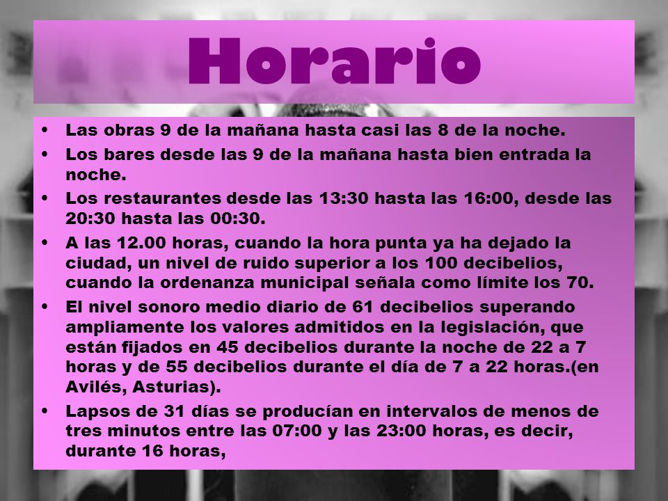 Horario Las obras 9 de la mañana hasta casi las 8 de la noche.