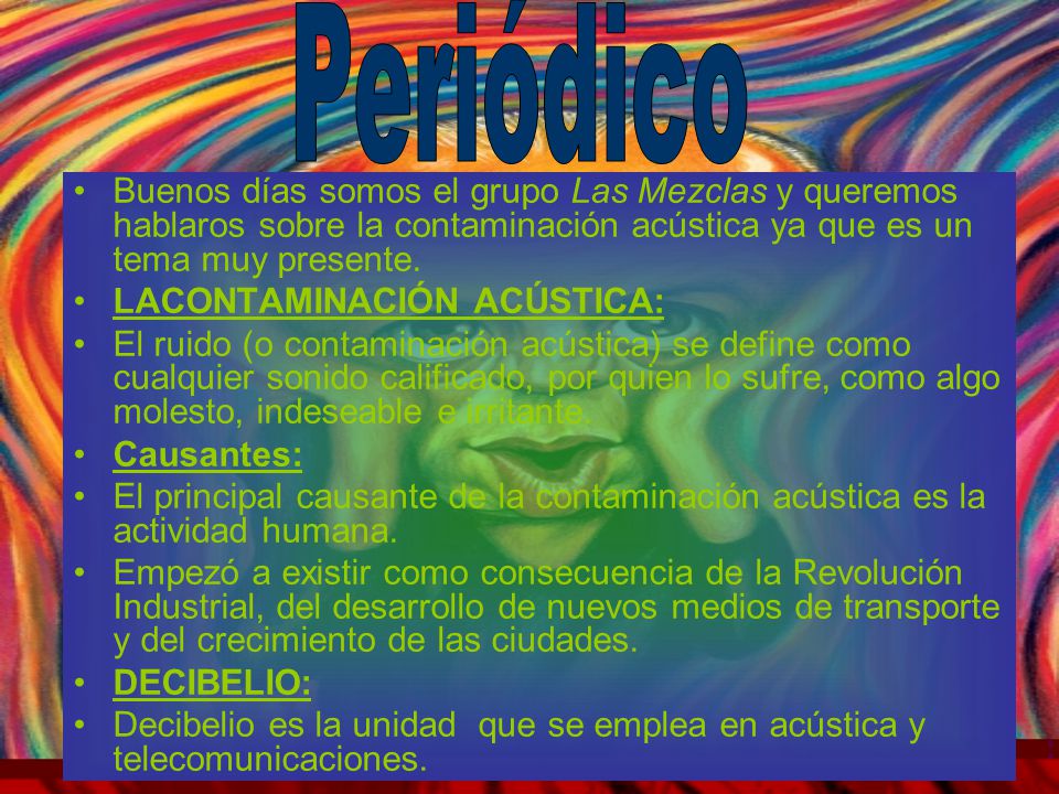 Periódico Buenos días somos el grupo Las Mezclas y queremos hablaros sobre la contaminación acústica ya que es un tema muy presente.