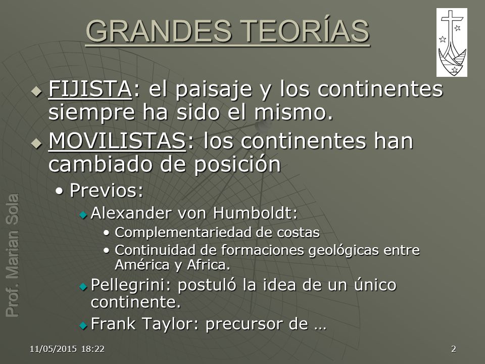 GRANDES TEORÍAS FIJISTA: el paisaje y los continentes siempre ha sido el mismo. MOVILISTAS: los continentes han cambiado de posición.