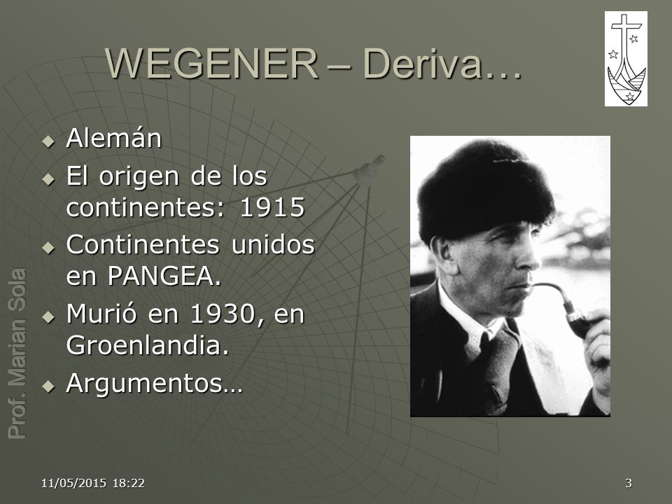 WEGENER – Deriva… Alemán El origen de los continentes: 1915