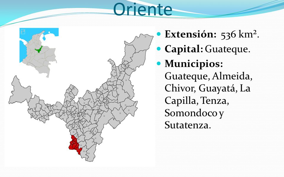 Oriente Extensión: 536 km². Capital: Guateque.