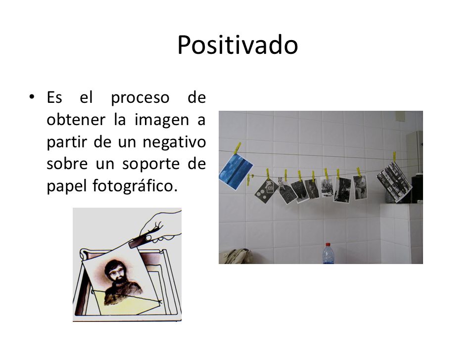 Positivado Es el proceso de obtener la imagen a partir de un negativo sobre un soporte de papel fotográfico.