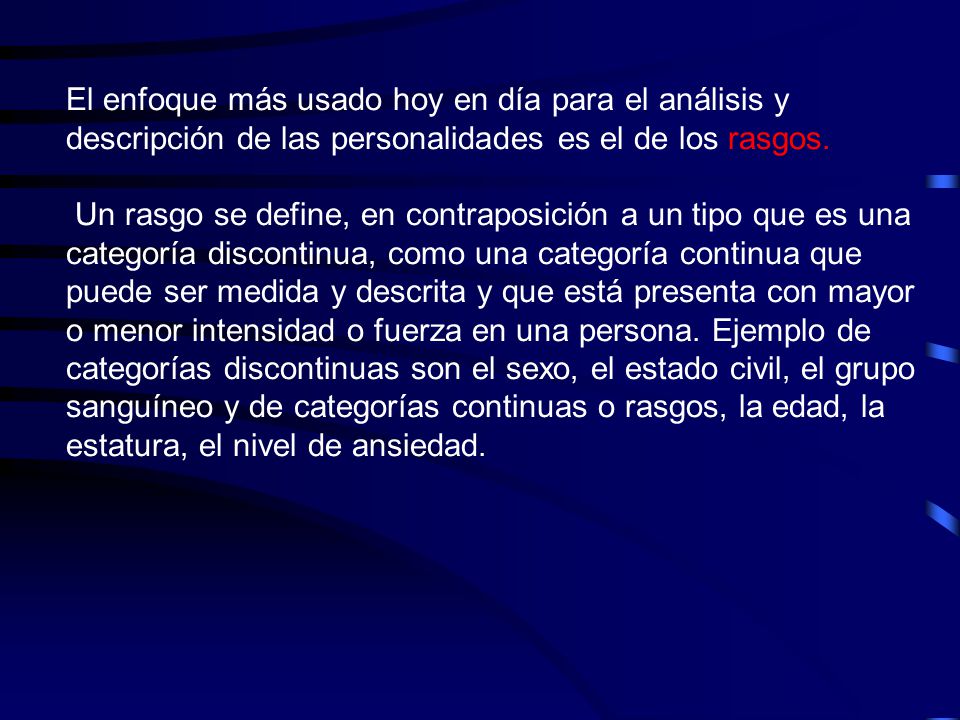 El enfoque más usado hoy en día para el análisis y descripción de las personalidades es el de los rasgos.