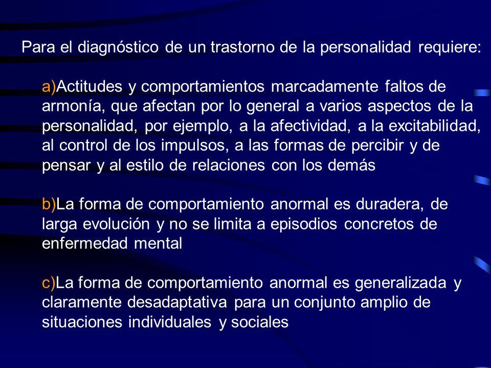 Para el diagnóstico de un trastorno de la personalidad requiere: