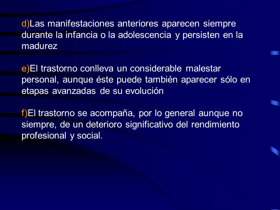 d)Las manifestaciones anteriores aparecen siempre durante la infancia o la adolescencia y persisten en la madurez