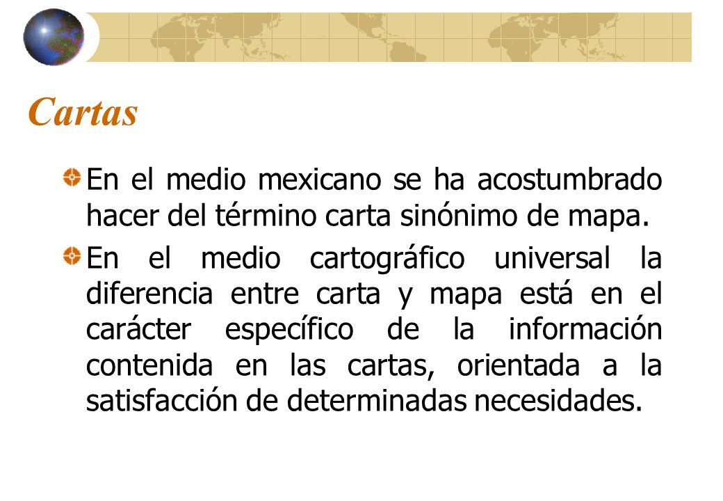 Cartas En el medio mexicano se ha acostumbrado hacer del término carta sinónimo de mapa.