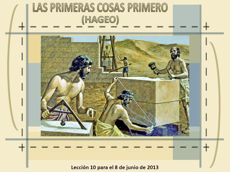 LAS PRIMERAS COSAS PRIMERO Lección 10 para el 8 de junio de 2013