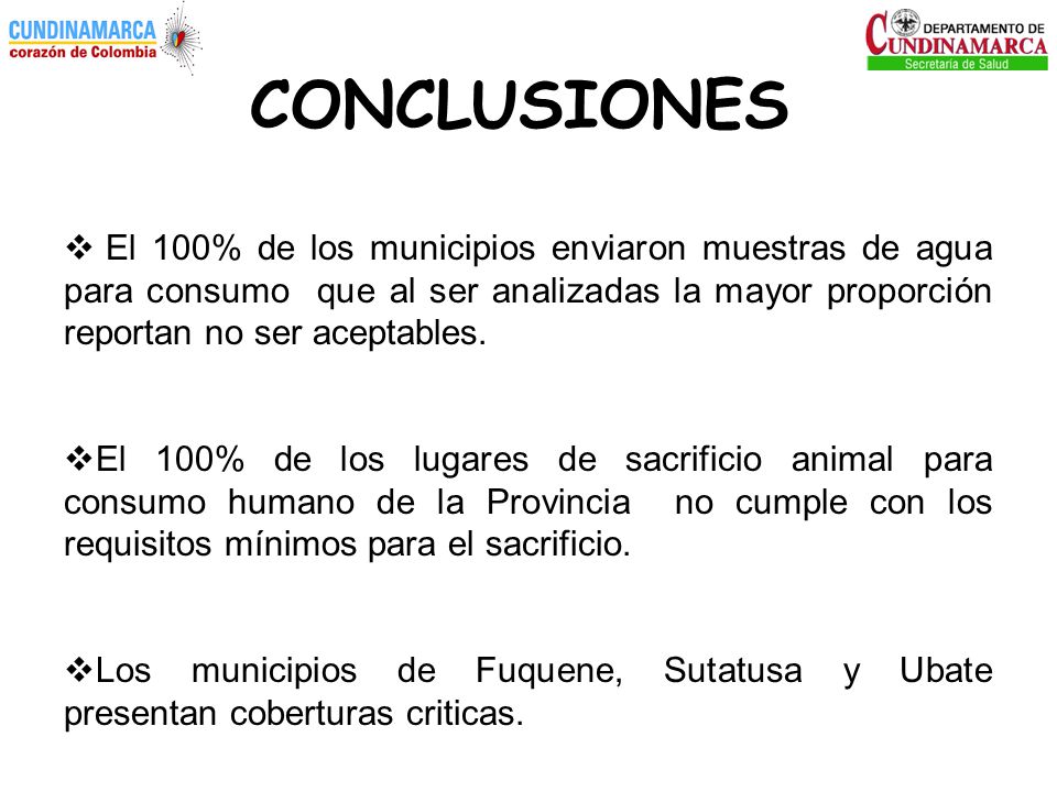 CONCLUSIONES El 100% de los municipios enviaron muestras de agua para consumo que al ser analizadas la mayor proporción reportan no ser aceptables.