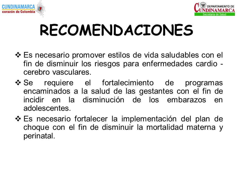 RECOMENDACIONES Es necesario promover estilos de vida saludables con el fin de disminuir los riesgos para enfermedades cardio -cerebro vasculares.