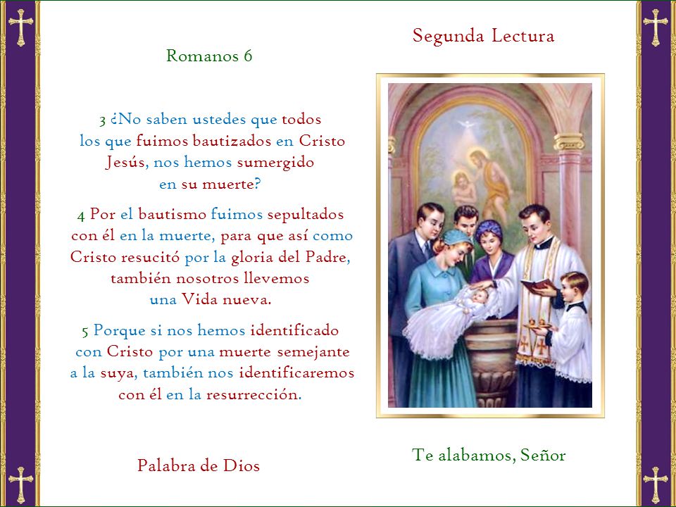Segunda Lectura Romanos 6 Te alabamos, Señor Palabra de Dios