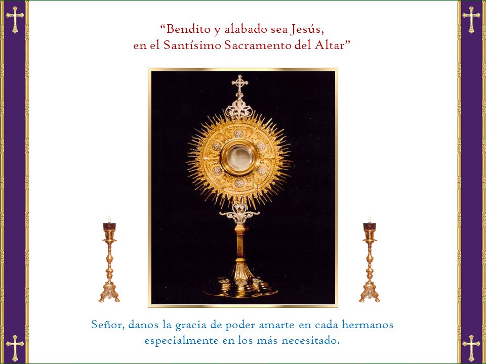 Bendito y alabado sea Jesús, en el Santísimo Sacramento del Altar
