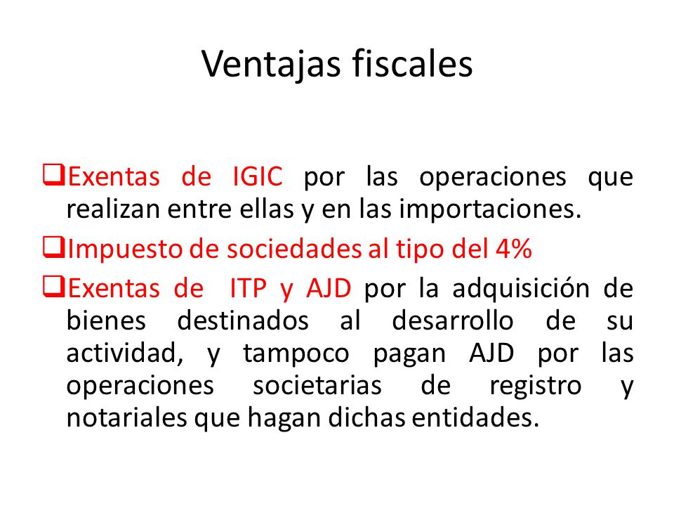 Ventajas fiscales Exentas de IGIC por las operaciones que realizan entre ellas y en las importaciones.