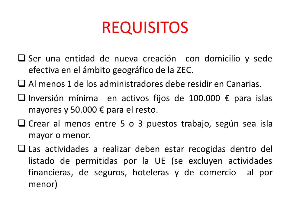 REQUISITOS Ser una entidad de nueva creación con domicilio y sede efectiva en el ámbito geográfico de la ZEC.