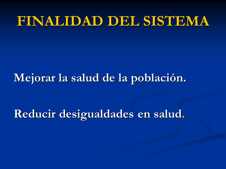 FINALIDAD DEL SISTEMA Mejorar la salud de la población.